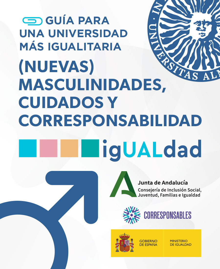 igUALdad. Guía para una Universidad más Igualitaria: (Nuevas) Masculinidades, Cuidados y Corresponsabilidad. Universidad de Almería