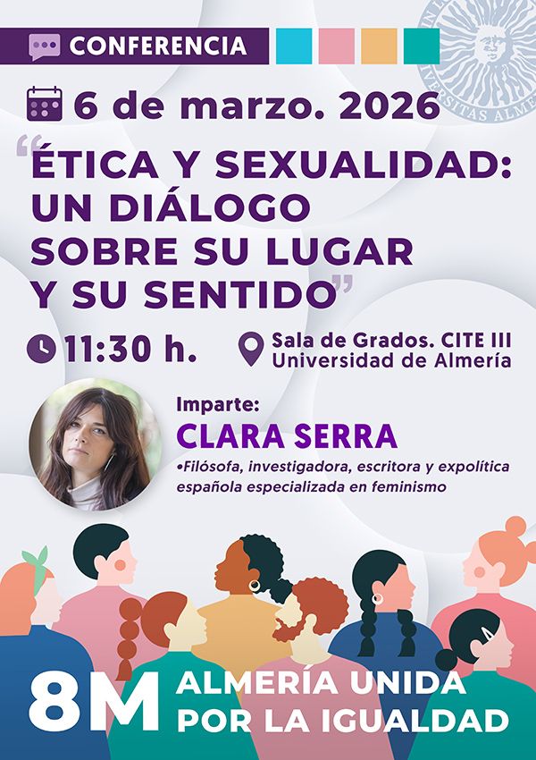 8M ALMERÍA UNIDA por la Igualdad. Charla-Coloquio de Clara Serra: Ética y sexualidad: un diálogo sobre su lugar y su sentido. 6 de marzo 2026