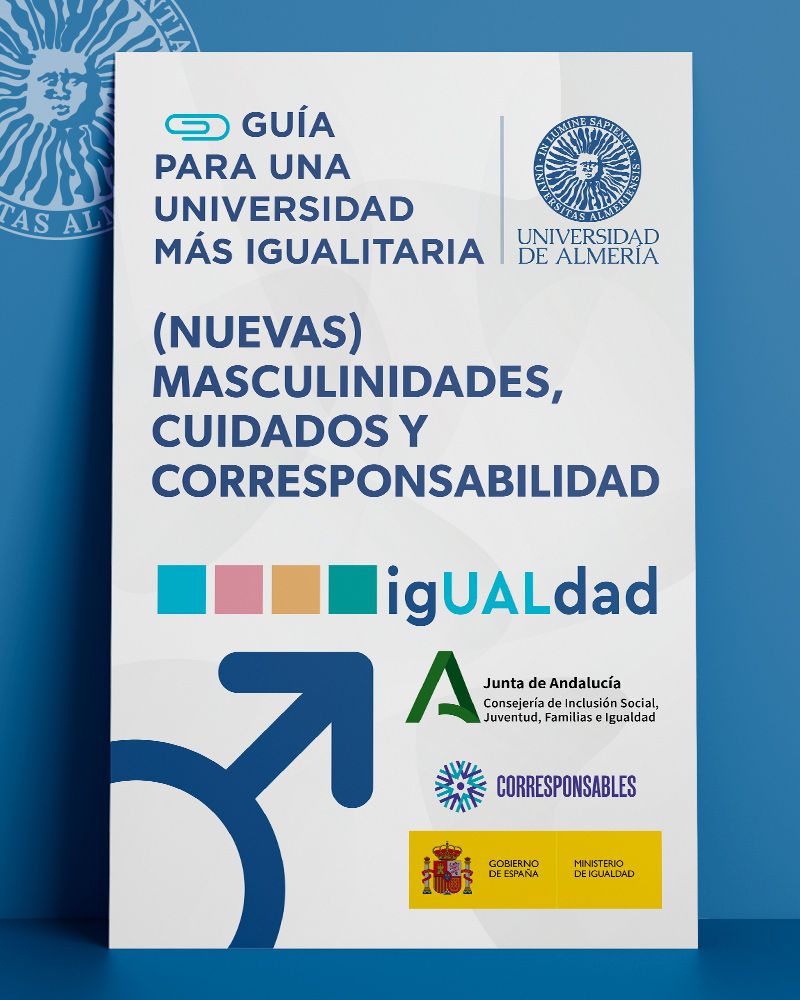 igUALdad: Guía para una Universidad más Igualitaria: (Nuevas) Masculinidades, Cuidados y Corresponsabilidad. Universidad de Almería