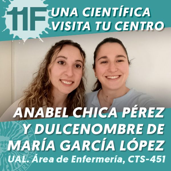 UAL 11F Una Científica Visita tu Centro: Anabel Chica Pérez y Dulcenombre de María García López