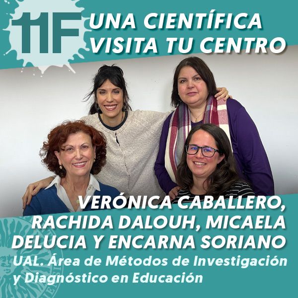 UAL 11F Una Científica Visita tu Centro: Verónica Caballero, Rachida Dalouh, Micaela Delucia y Encarna Soriano