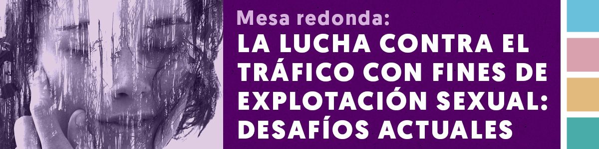 igUALdad: Mesa redonda: La lucha contra el tráfico con fines de explotación sexual: desafíos actuales